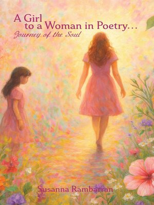 cover image of A Girl to a Woman In Poetry...Journey of the Soul